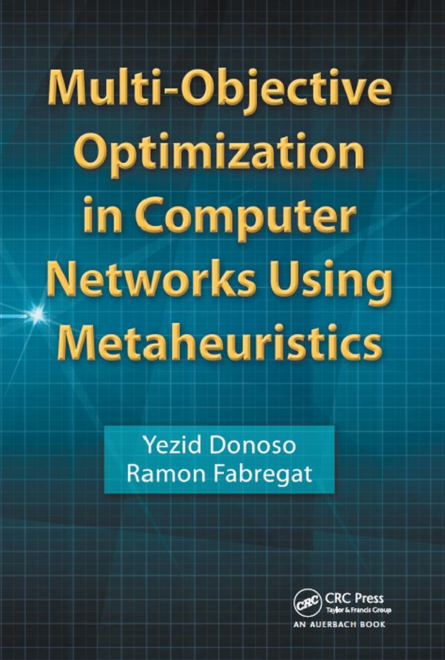 Multi-Objective Optimization in Computer Networks Using Metaheuristics by Ramon Fabregat, Yezid Donoso
