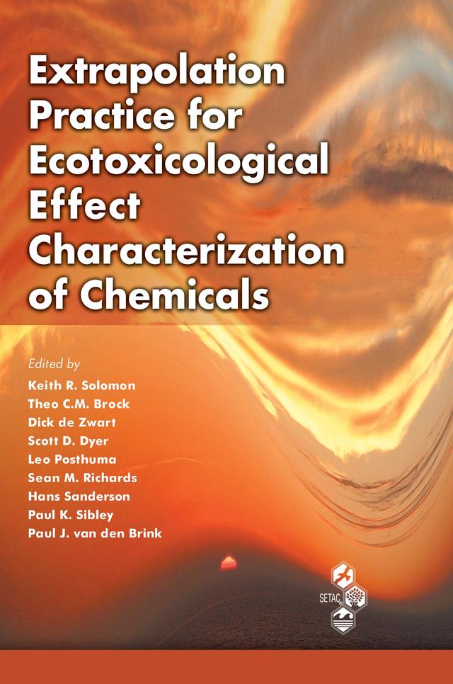 Extrapolation Practice for Ecotoxicological Effect Characterization of Chemicals by Dick De Zwart, Hans Sanderson, Keith R. Solomon, Leo Posthuma, Paul J. van den Brink, Paul Sibley, Scott D. Dyer, Sean Richards, Theo C.M. Brock