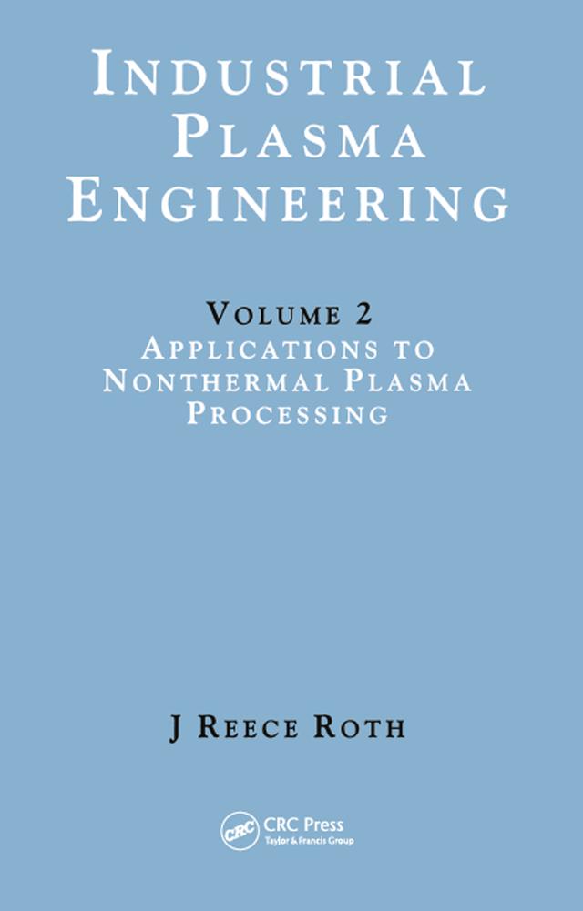 Industrial Plasma Engineering by J Reece Roth