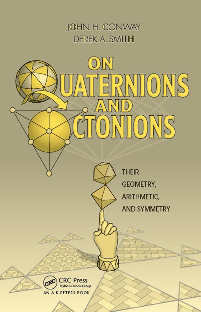 On Quaternions and Octonions by Derek A. Smith, John H. Conway