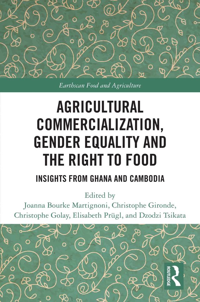 Agricultural Commercialization, Gender Equality and the Right to Food by Christophe Gironde, Christophe Golay, Dzodzi Tsikata, Elisabeth Prügl, Joanna Bourke Martignoni