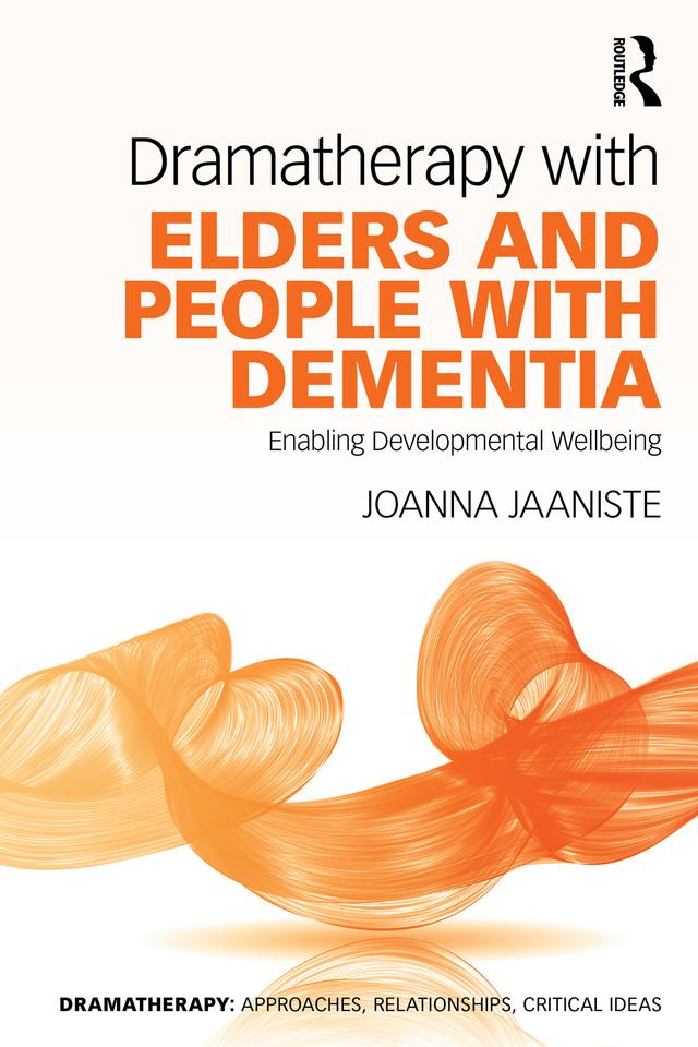 Dramatherapy with Elders and People with Dementia by Joanna Jaaniste