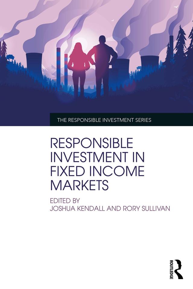 Responsible Investment in Fixed Income Markets by Joshua Kendall, Rory Sullivan