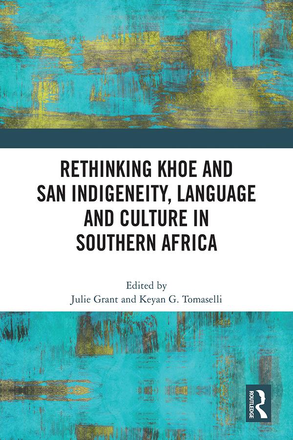 Rethinking Khoe and San Indigeneity, Language and Culture in Southern Africa by Julie Grant, Keyan G. Tomaselli