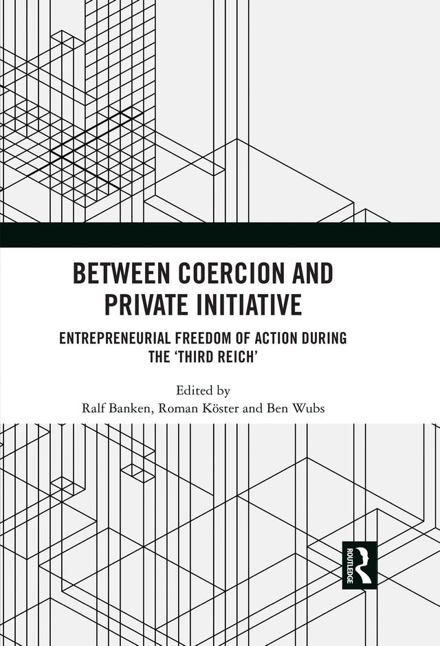 Between Coercion and Private Initiative by Ben Wubs, Ralf Banken, Roman Köster
