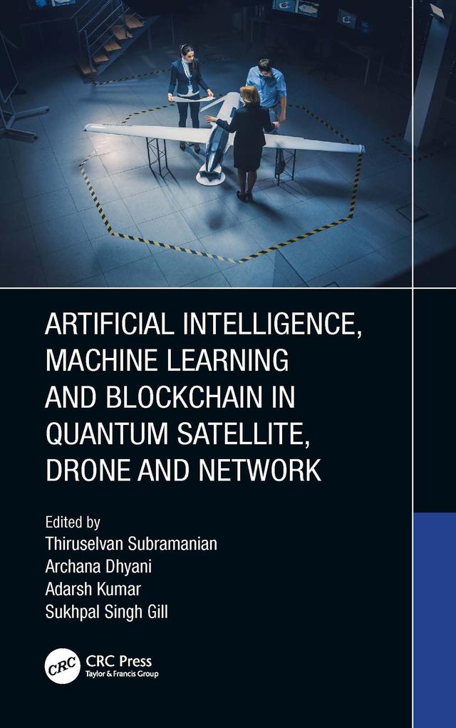 Artificial Intelligence, Machine Learning and Blockchain in Quantum Satellite, Drone and Network by Adarsh Kumar, Archana Dhyani, Sukhpal Singh Gill, Thiruselvan Subramanian