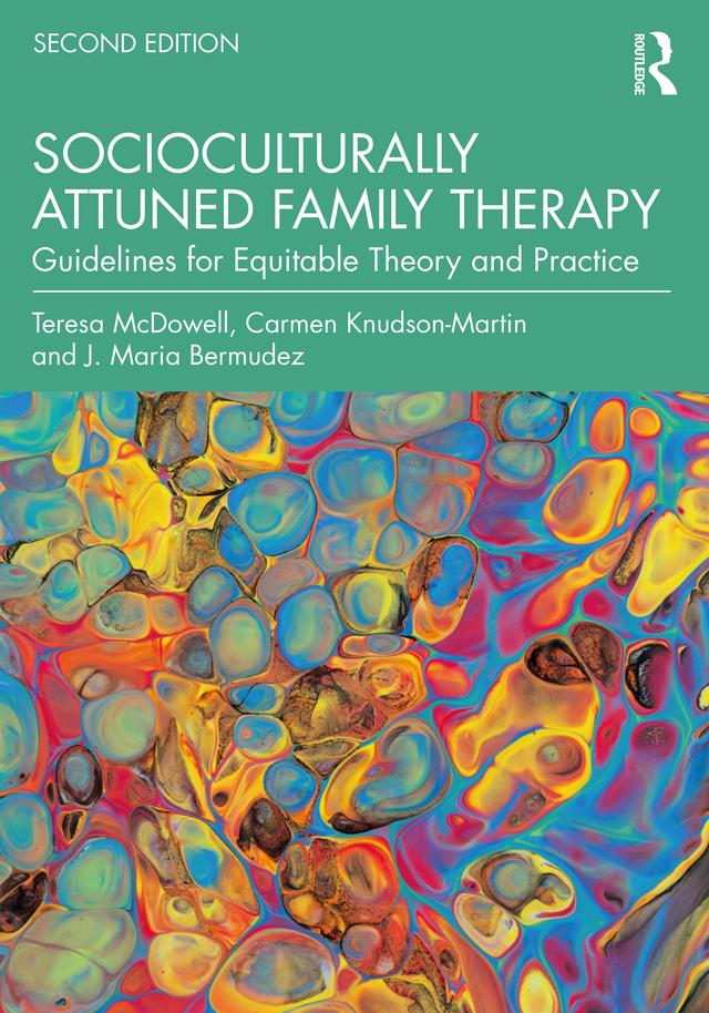Socioculturally Attuned Family Therapy by Carmen Knudson-Martin, J. Maria Bermúdez, Teresa McDowell