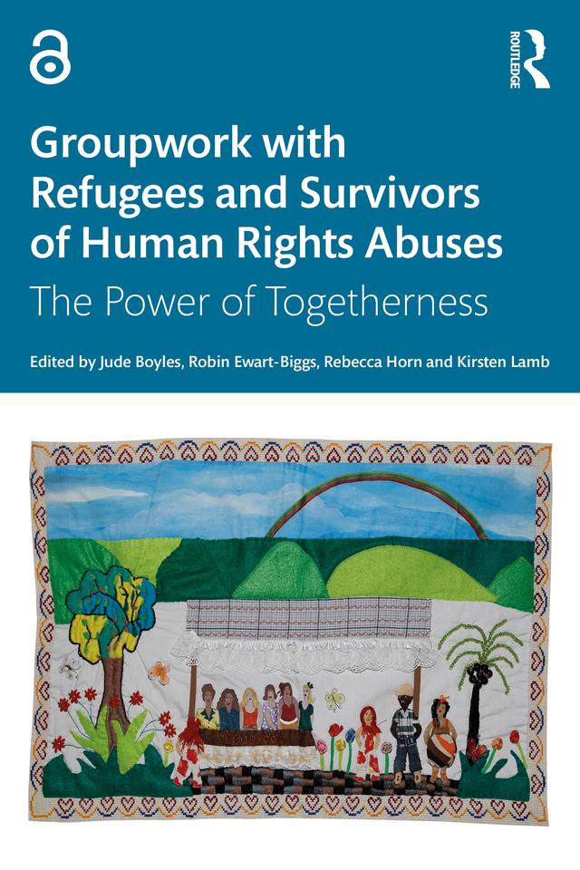 Groupwork with Refugees and Survivors of Human Rights Abuses by Jude Boyles, Kirsten Lamb, Rebecca Horn, Robin Ewart-Biggs
