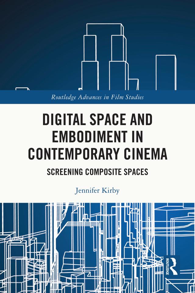 Digital Space and Embodiment in Contemporary Cinema by Jennifer Kirby