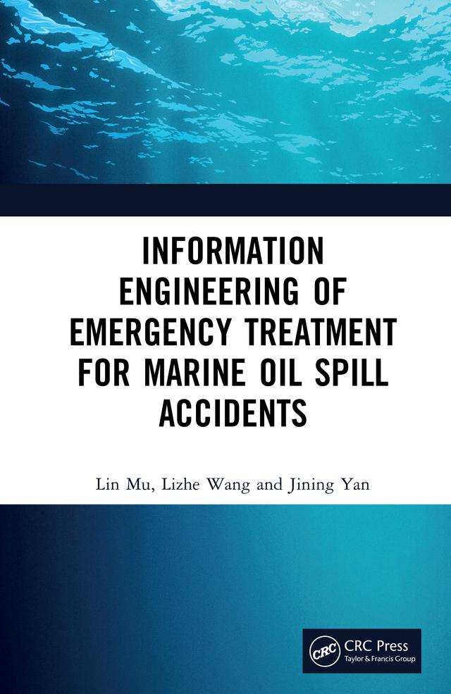 Information Engineering of Emergency Treatment for Marine Oil Spill Accidents by Jining Yan, Lin Mu, Lizhe Wang