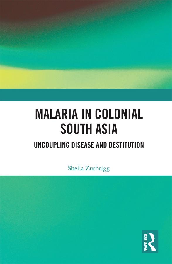 Malaria in Colonial South Asia by Sheila Zurbrigg