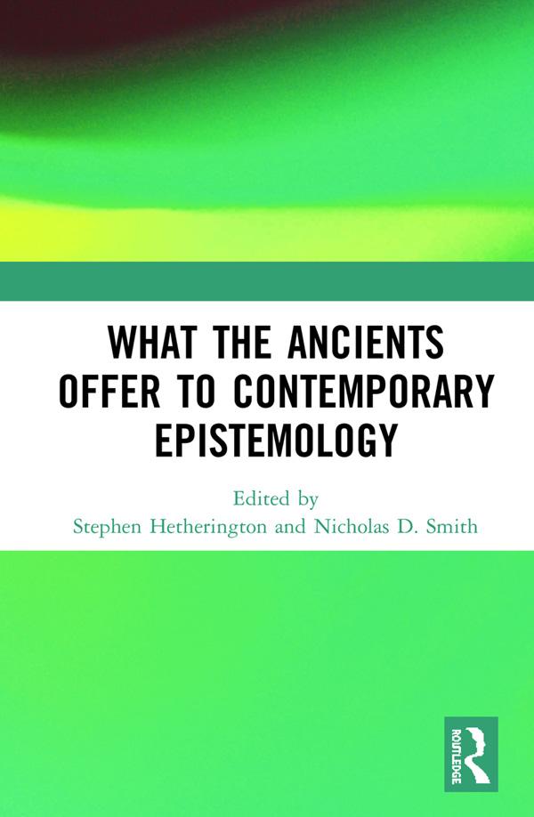 What the Ancients Offer to Contemporary Epistemology by Nicholas D. Smith, Stephen Hetherington