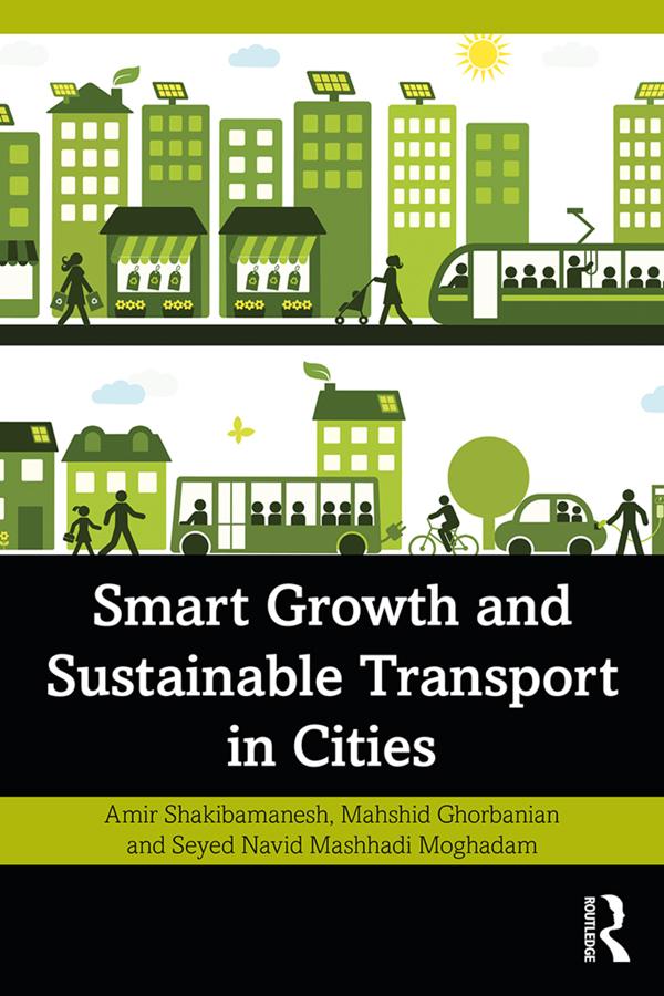 Smart Growth and Sustainable Transport in Cities by Amir Shakibamanesh, Mahshid Ghorbanian, Seyed Navid Mashhadi Moghadam