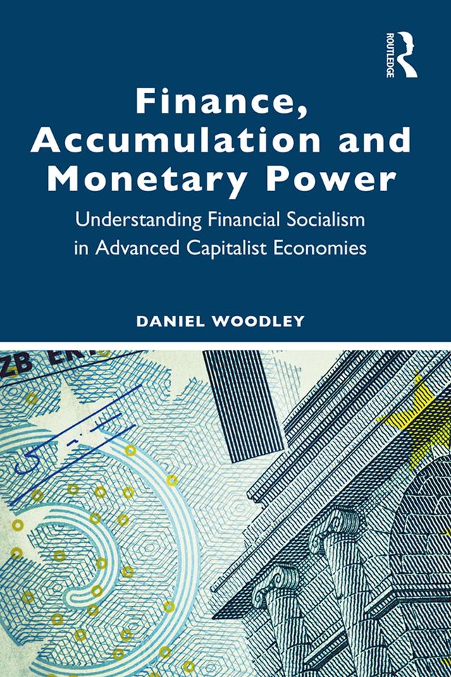 Finance, Accumulation and Monetary Power by Daniel Woodley