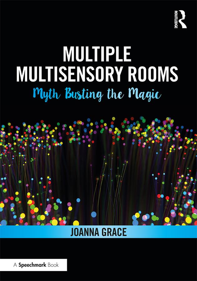 Multiple Multisensory Rooms: Myth Busting the Magic by Joanna Grace