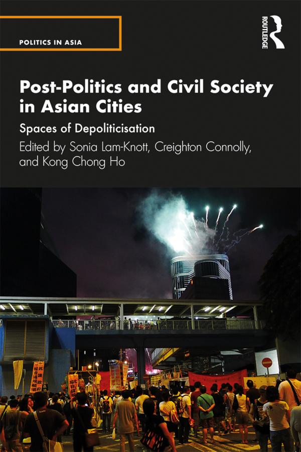 Post-Politics and Civil Society in Asian Cities by Creighton Connolly, Kong Chong Ho, Sonia Lam-Knott