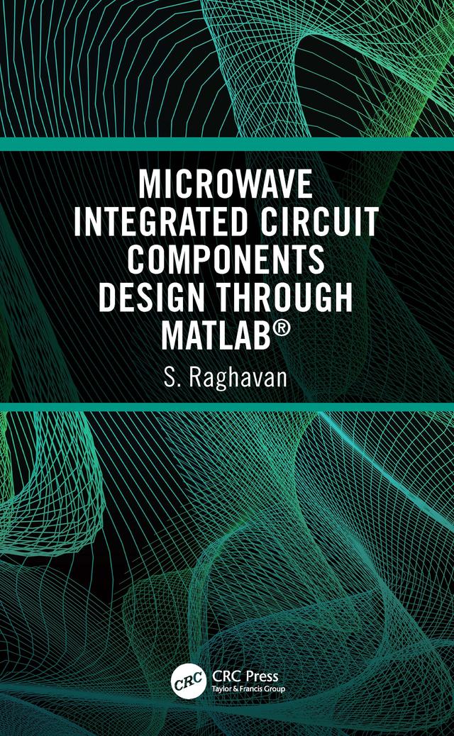 Microwave Integrated Circuit Components Design through MATLAB® by S Raghavan