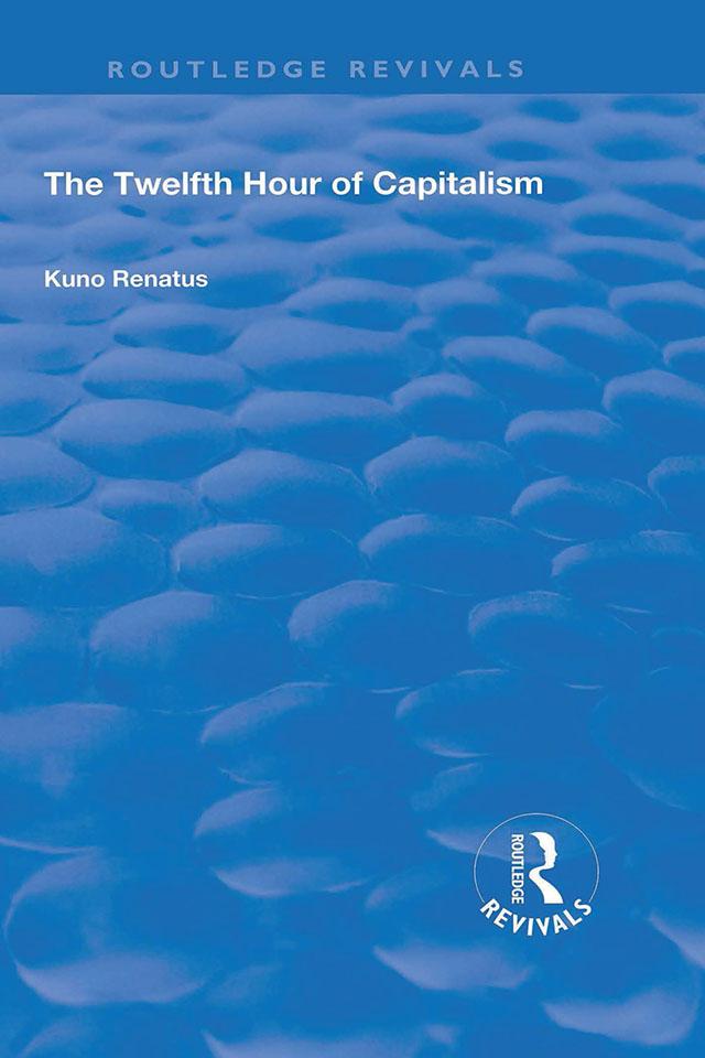 The Twelfth Hour of Capitalism by E. W. Dickes, Kuno Renatus