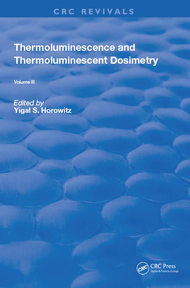 Thermoluminescence and Thermoluminescent Dosimetry by Yigal S. Horowitz