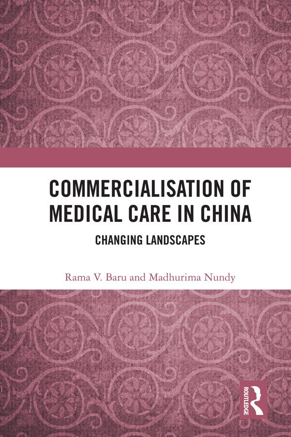 Commercialisation of Medical Care in China by Madhurima Nundy, Rama V. Baru