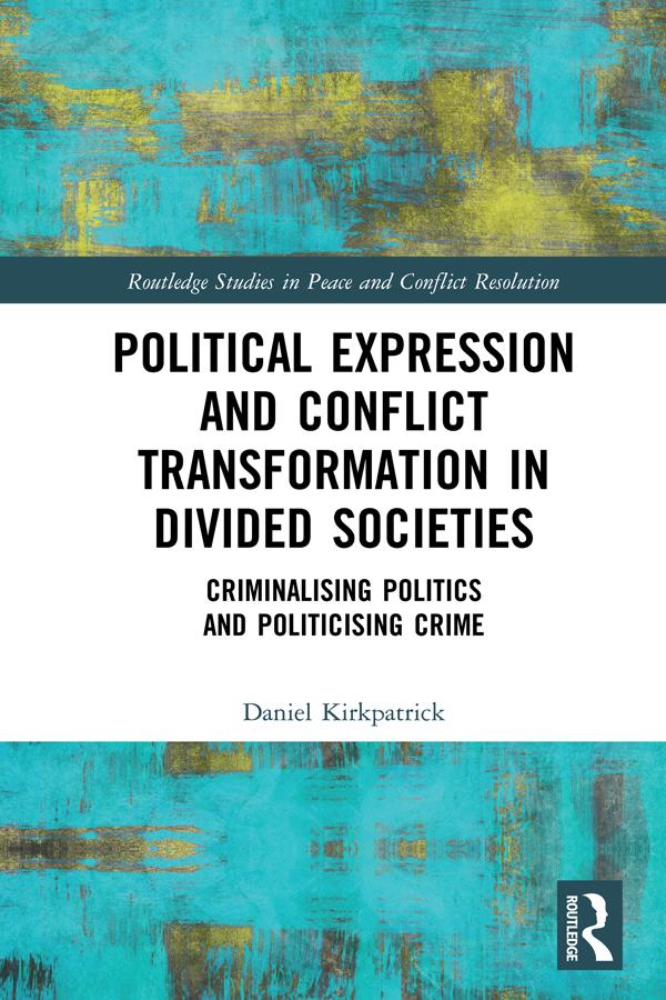 Political Expression and Conflict Transformation in Divided Societies by Daniel Kirkpatrick