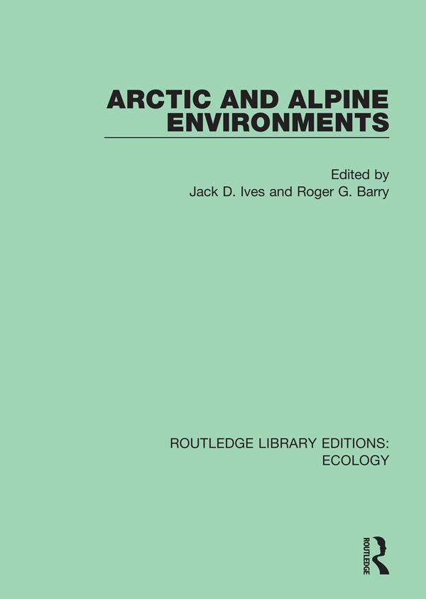 Arctic and Alpine Environments by Jack D. Ives, Roger G. Barry