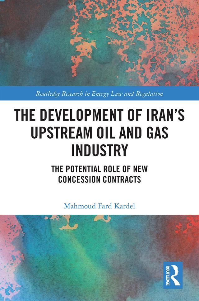 The Development of Iran’s Upstream Oil and Gas Industry by Mahmoud Fard Kardel