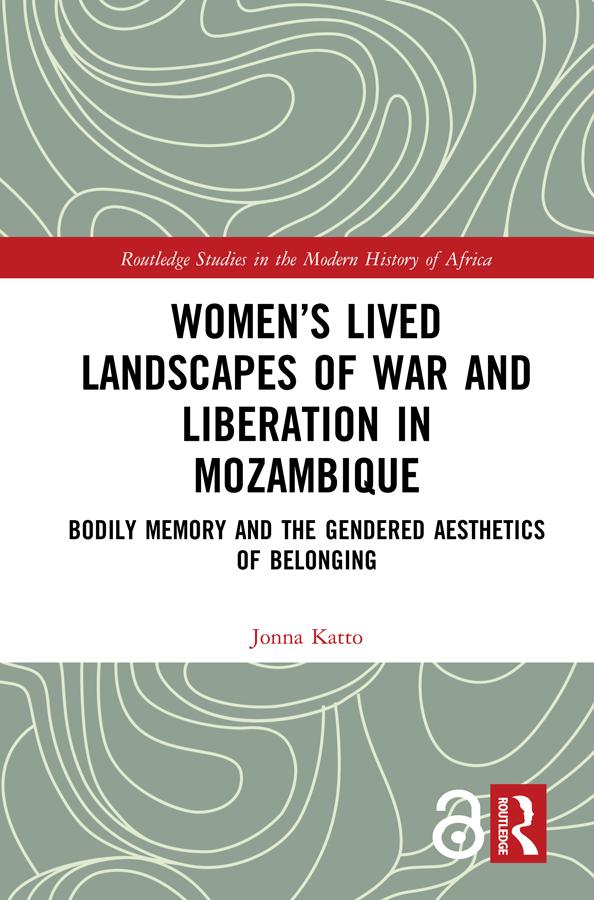 Women’s Lived Landscapes of War and Liberation in Mozambique by Jonna Katto