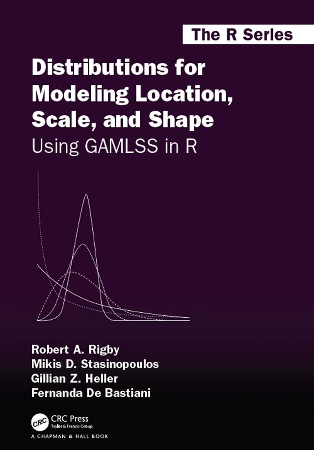 Distributions for Modeling Location, Scale, and Shape by Fernanda De Bastiani, Gillian Z. Heller, Mikis D. Stasinopoulos, Robert A. Rigby