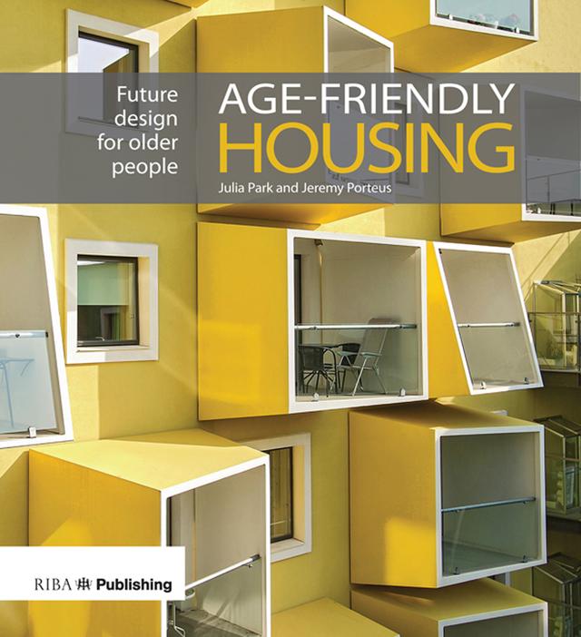 Age-friendly Housing by Jeremy Porteous, Julia Park