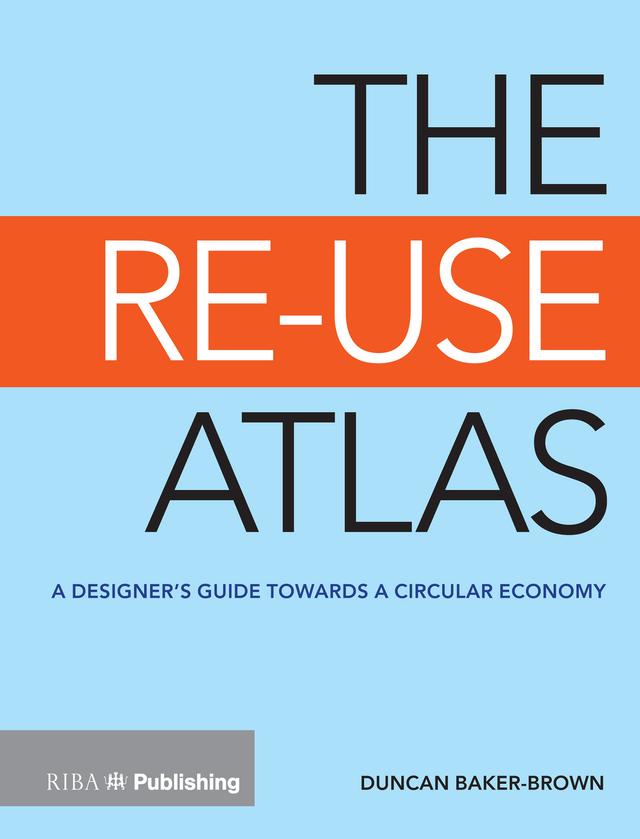The Re-Use Atlas by Duncan Baker-Brown