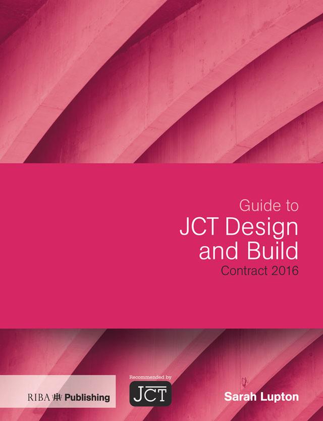 Guide to JCT Design and Build Contract 2016 by Sarah Lupton