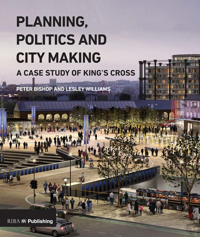 Planning, Politics and City-Making by Lesley Williams, Peter Bishop