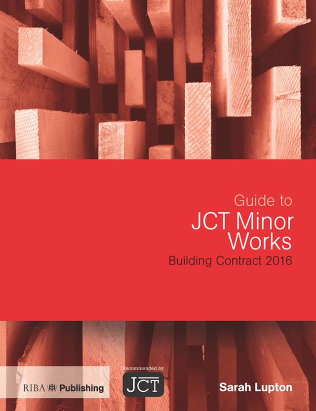 Guide to JCT Minor Works Building Contract 2016 by Sarah Lupton