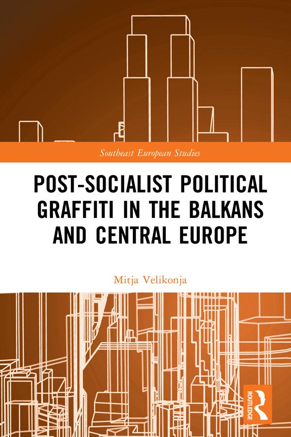 Post-Socialist Political Graffiti in the Balkans and Central Europe by Mitja Velikonja