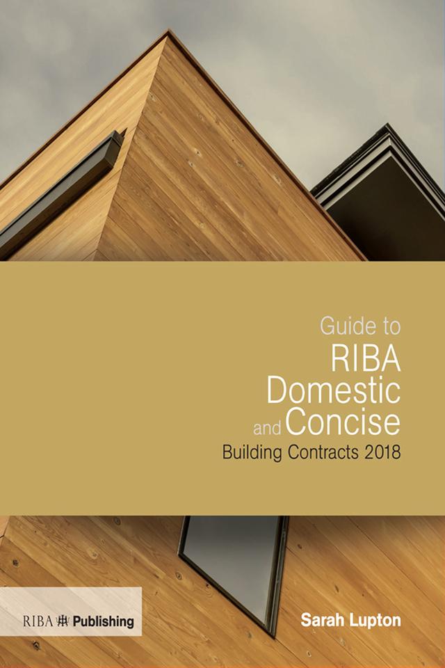 Guide to RIBA Domestic and Concise Building Contracts 2018 by Sarah Lupton