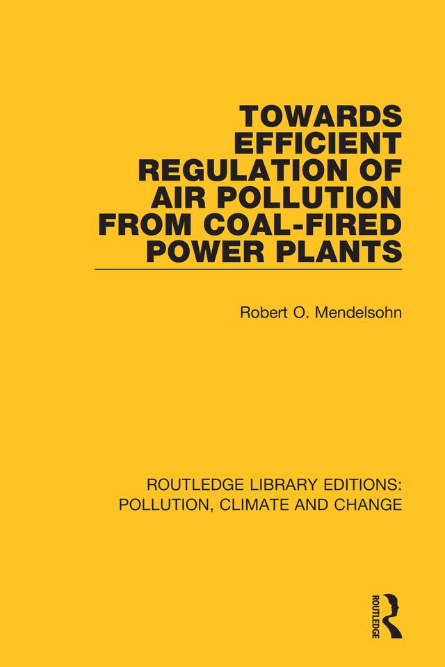 Towards Efficient Regulation of Air Pollution from Coal-Fired Power Plants by Robert O. Mendelsohn