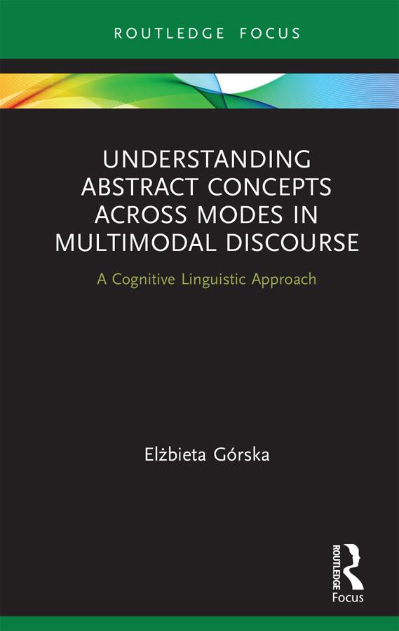Understanding Abstract Concepts across Modes in Multimodal Discourse by Elżbieta Górska