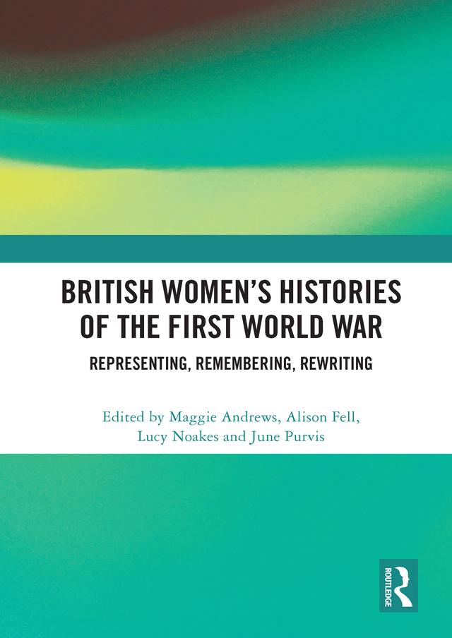 British Women's Histories of the First World War by Alison Fell, June Purvis, Lucy Noakes, Maggie Andrews