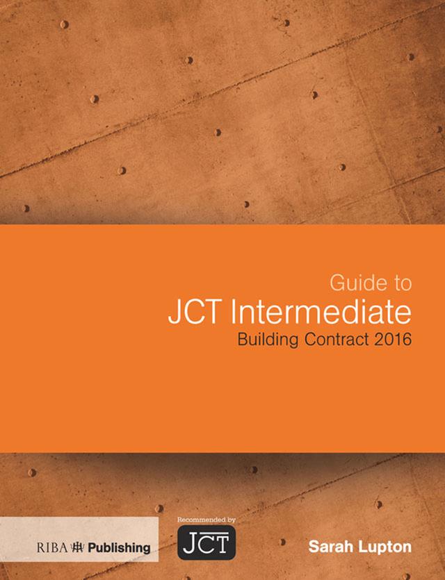 Guide to JCT Intermediate Building Contract 2016 by Sarah Lupton