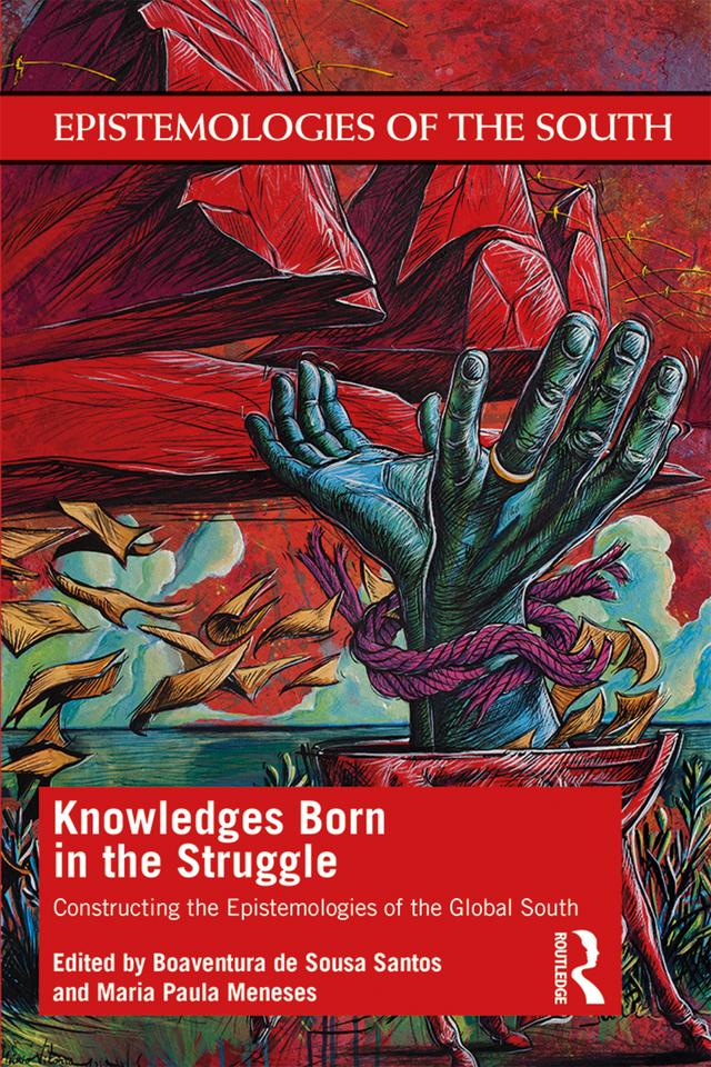 Knowledges Born in the Struggle by Boaventura de Sousa Santos, Maria Meneses