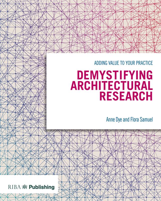 Demystifying Architectural Research by Anne Dye, Flora Samuel