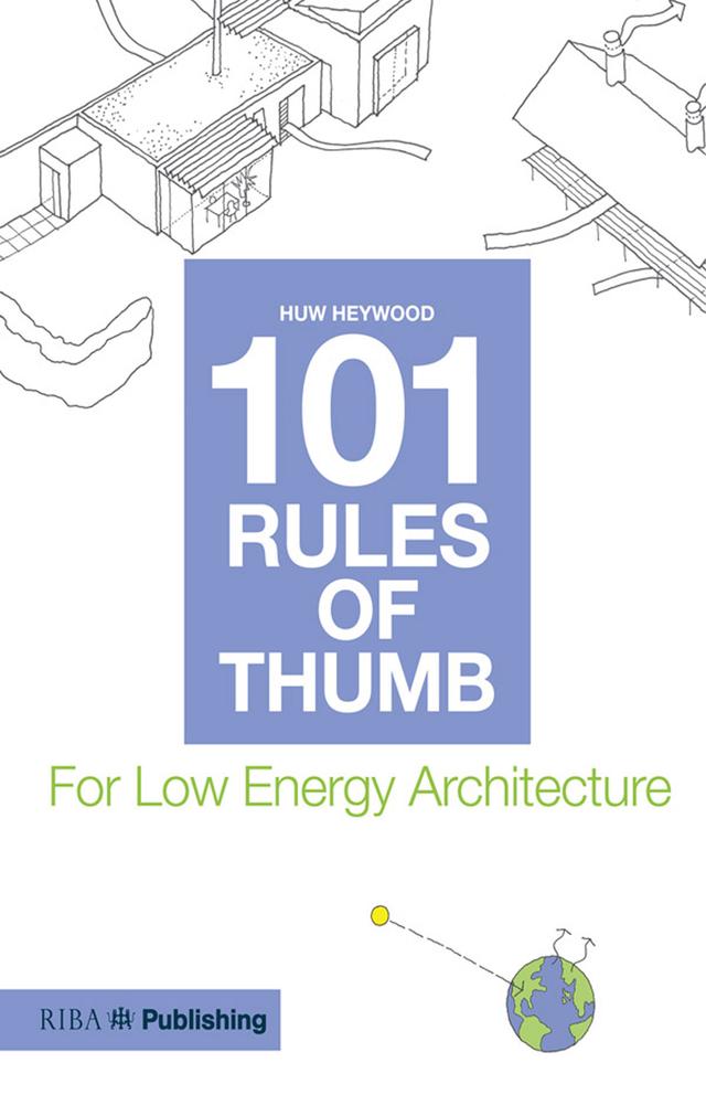 101 Rules of Thumb for Low Energy Architecture by Huw Heywood