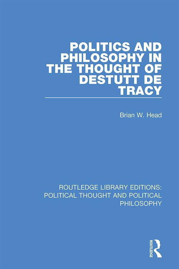 Politics and Philosophy in the Thought of Destutt de Tracy by Brian W. Head
