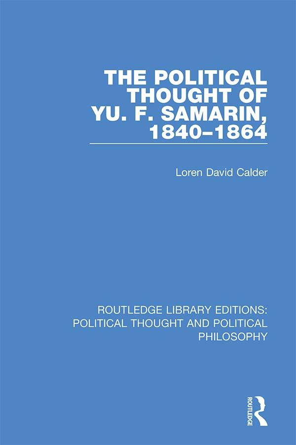 The Political Thought of Yu. F. Samarin, 1840-1864 by Loren David Calder
