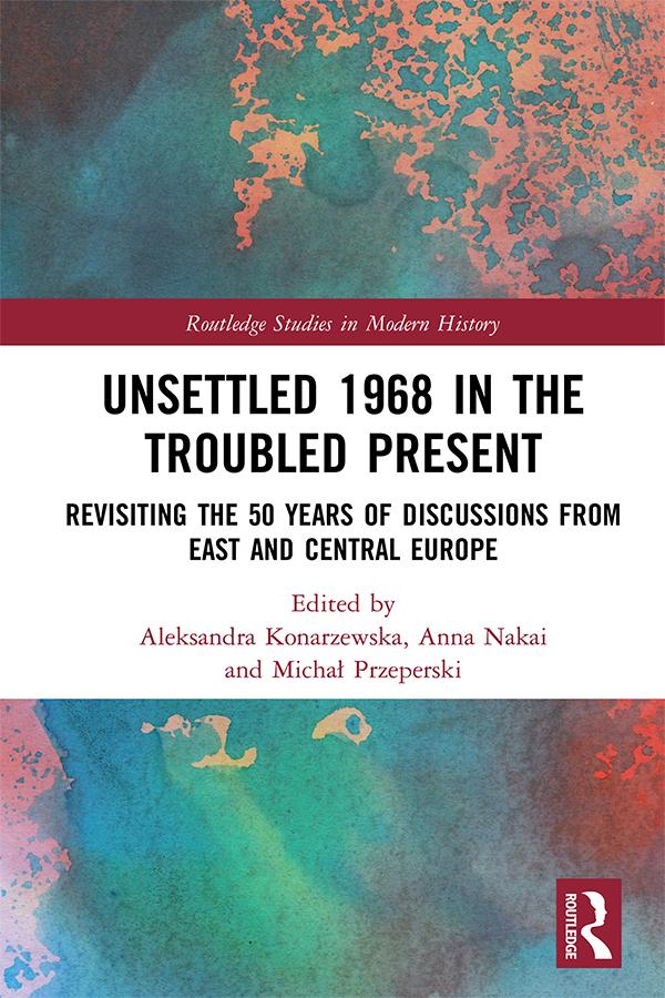 Unsettled 1968 in the Troubled Present by Aleksandra Konarzewska, Anna Nakai, Michał Przeperski