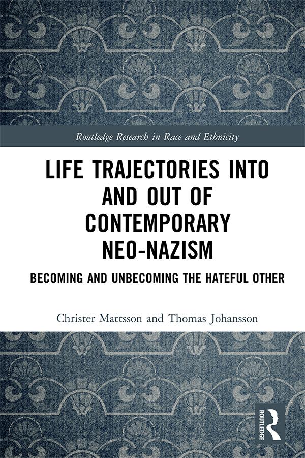 Life Trajectories Into and Out of Contemporary Neo-Nazism by Christer Mattsson, Thomas Johansson
