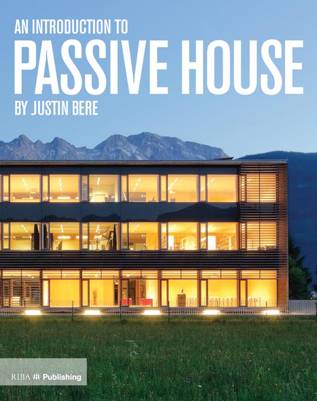 An Introduction to Passive House by Justin Bere