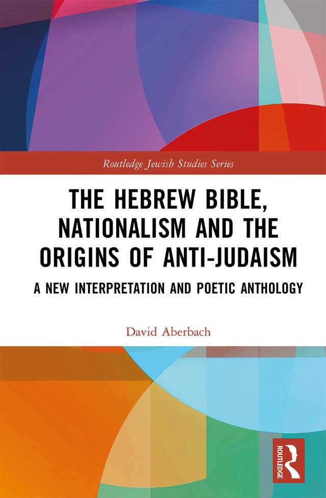 The Hebrew Bible, Nationalism and the Origins of Anti-Judaism by David Aberbach
