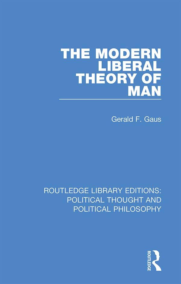 The Modern Liberal Theory of Man by Gerald F. Gaus